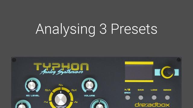 Analysing 3 presets on the Dreadbox Typhon Synthesizer